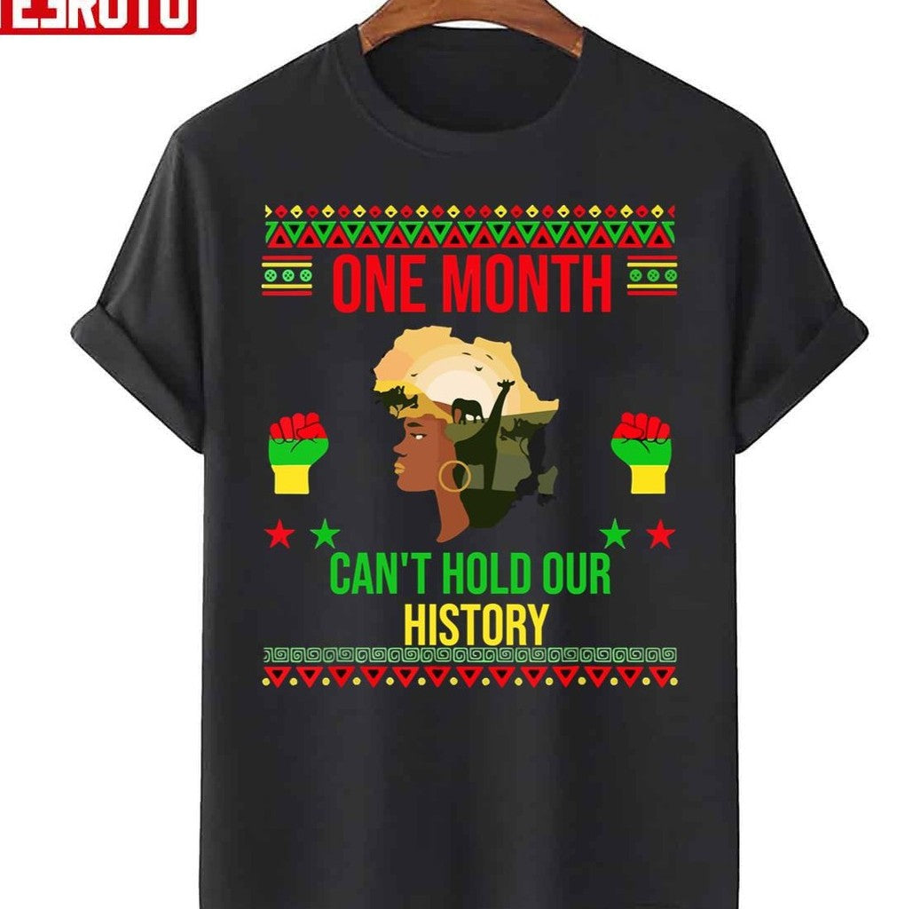 One Month Can't Hold Our History African Black History Month Unisex T-Shirt Unisex T-Shirt - T-Shirt, Sweatshirt, Hoodie