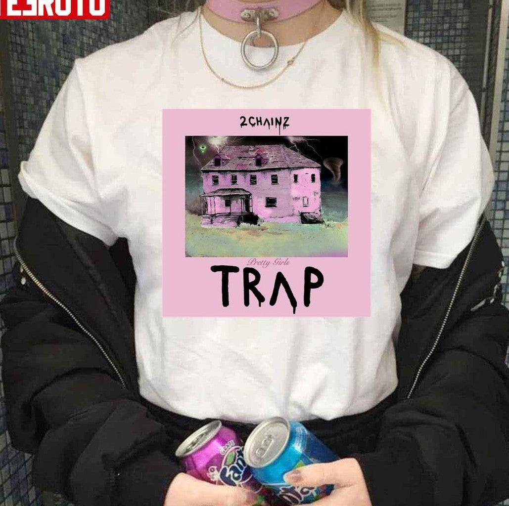 Pretty Girls Trap 2 Chainz Unisex T-Shirt - T-Shirt, Sweatshirt, Hoodie