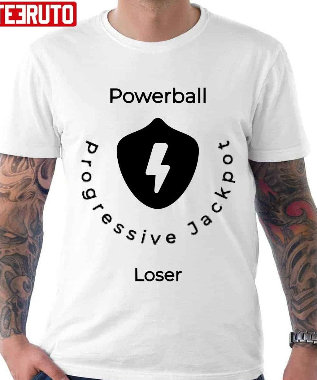 Powerball Progressive Jackpot Loser Unisex T-Shirt - T-Shirt, Sweatshirt, Hoodie