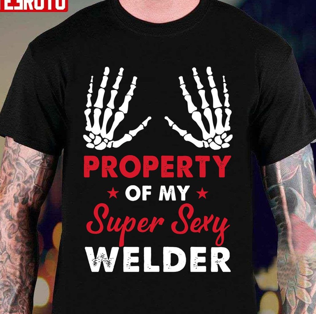 Property Of My Super Sexy Welder Unisex T-Shirt - T-Shirt, Sweatshirt, Hoodie