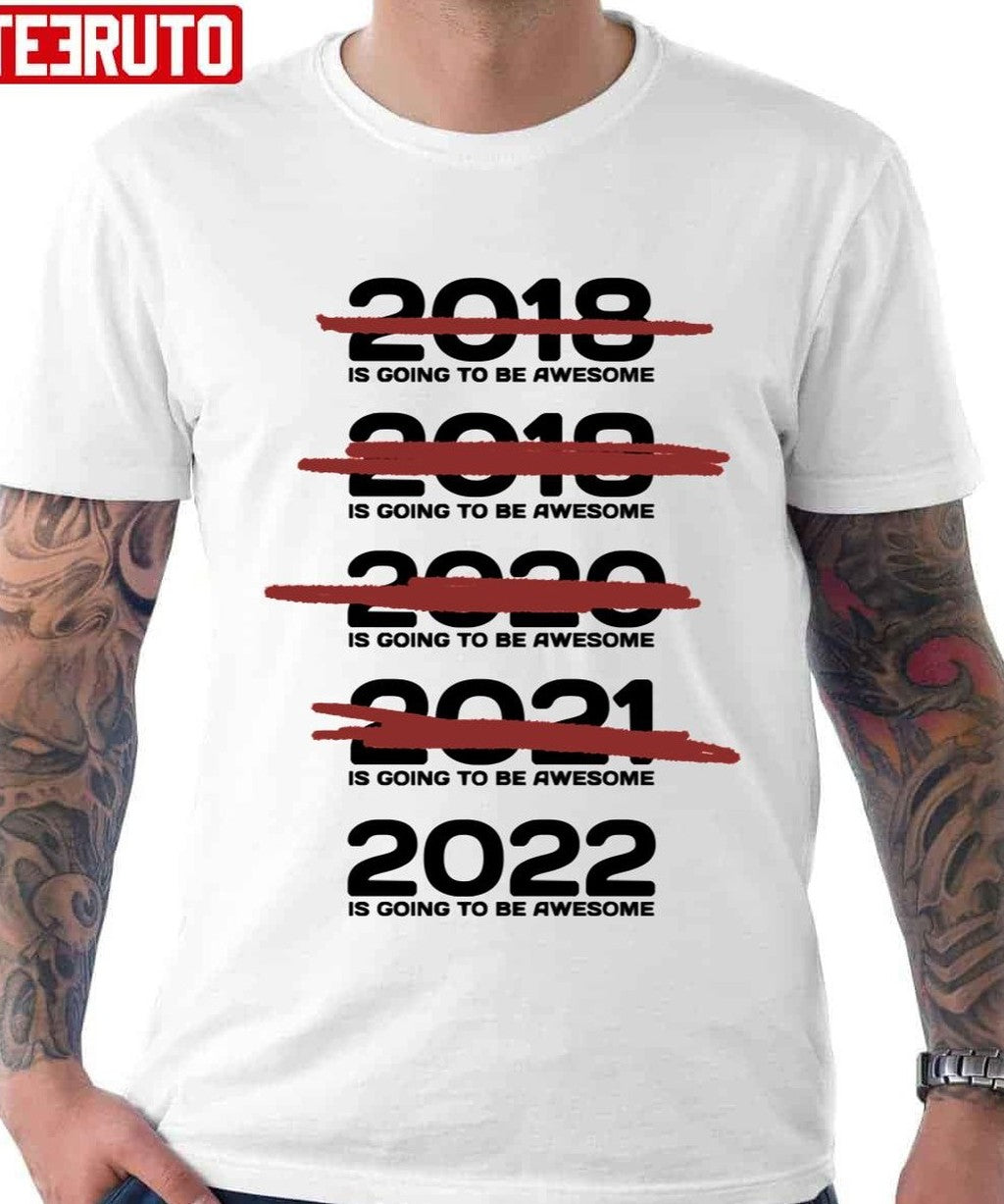 2022 Is Going To Be Awesome Unisex T-Shirt - T-Shirt, Sweatshirt, Hoodie