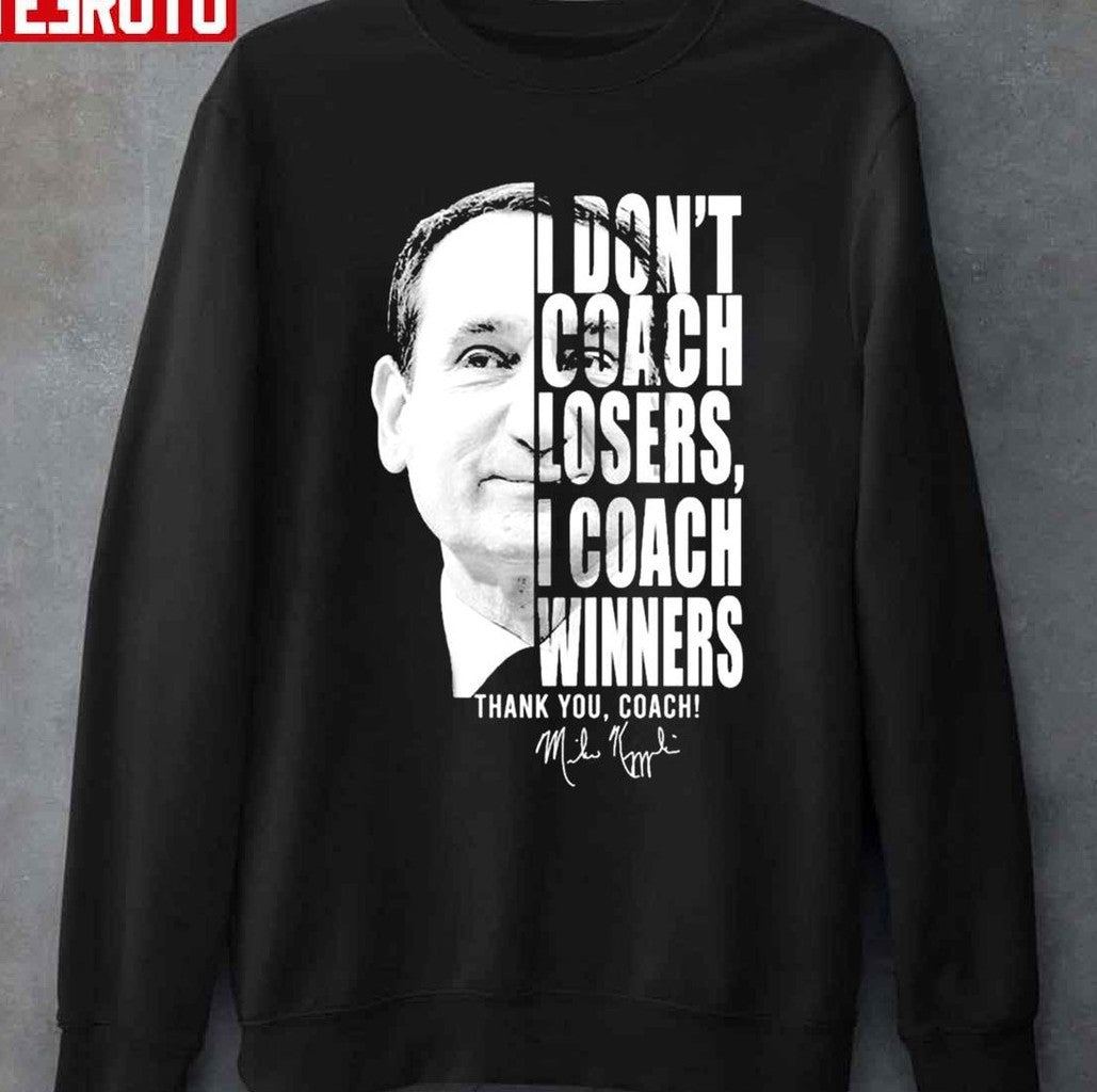 Nice Mike Krzyzewski I Dont Coach Losers I Coach Winners Thank You Coach Signature Unisex T-Shirt - T-Shirt, Sweatshirt, Hoodie