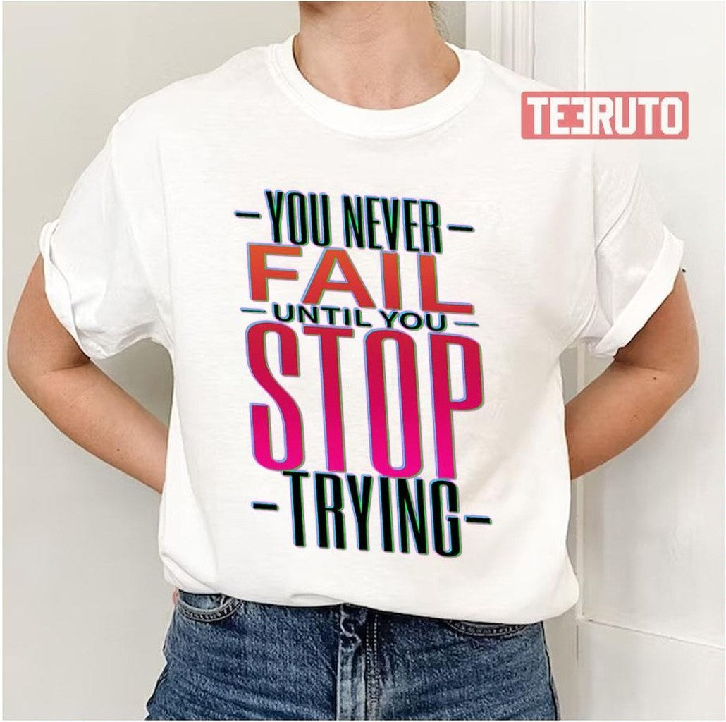 Pink Text You Never Fail Until You Stop Trying Unisex T-Shirt - T-Shirt, Sweatshirt, Hoodie