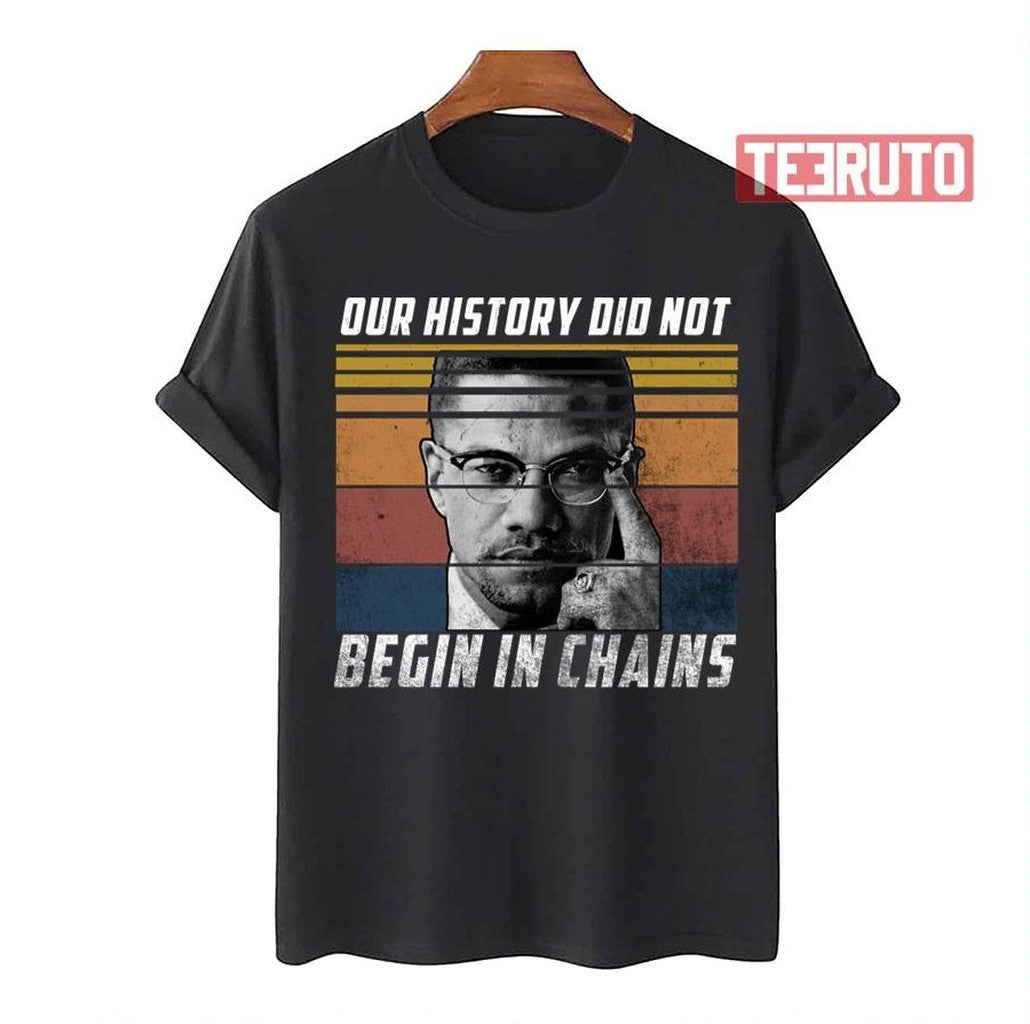 Our History Did Not Begin In Chains Vintage Malcom X Unisex T-Shirt - T-Shirt, Sweatshirt, Hoodie