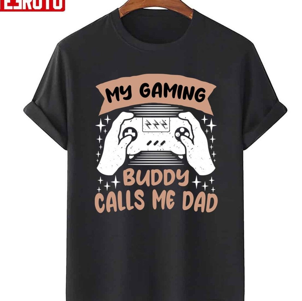 My Gaming Buddy Calls Me Dad Unisex T-Shirt - T-Shirt, Sweatshirt, Hoodie