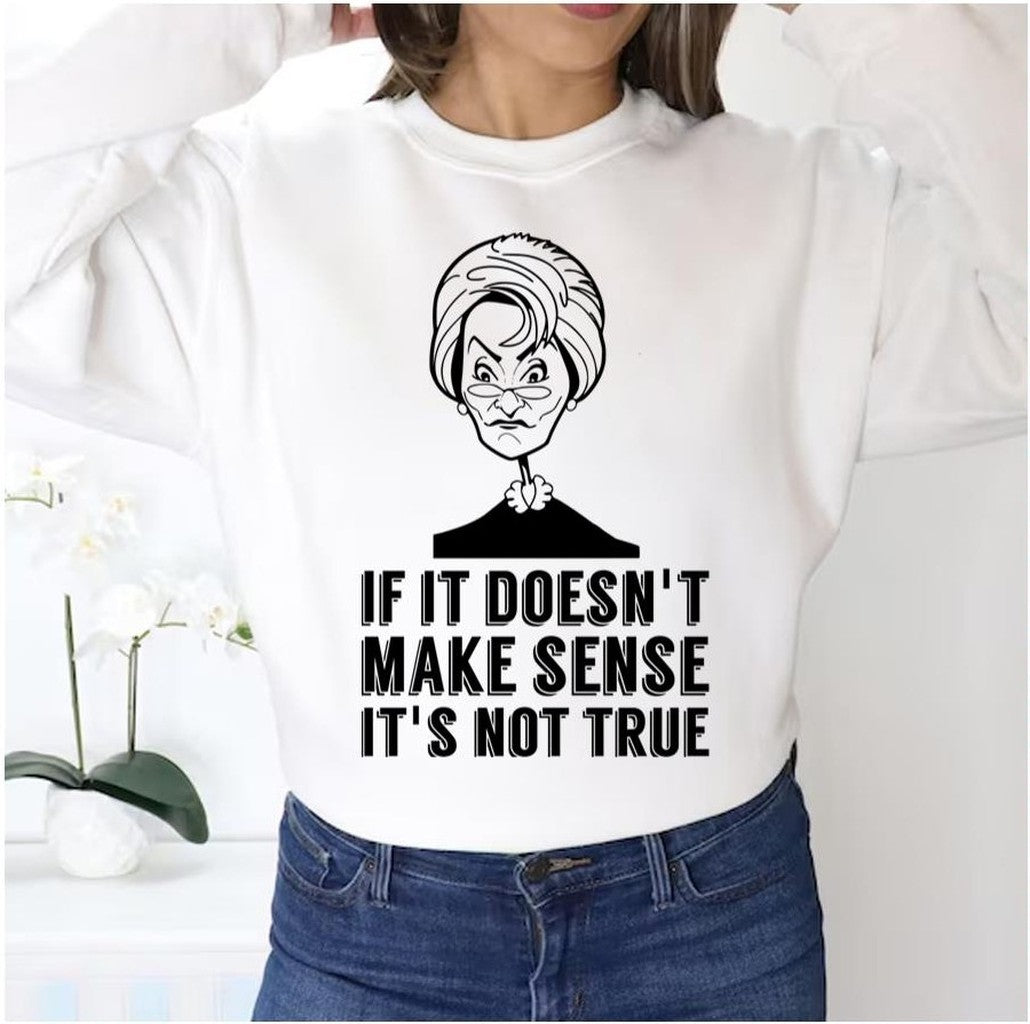 Quote If It Doesn't Make Sense It's Not True Premium Judge Judy Unisex Sweatshirt - T-Shirt, Sweatshirt, Hoodie