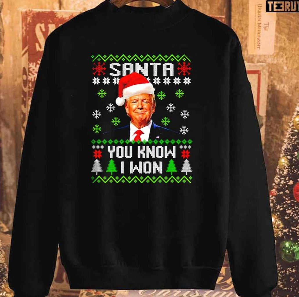 Santa Trump You Know I Won Christmas Unisex Sweatshirt - T-Shirt, Sweatshirt, Hoodie