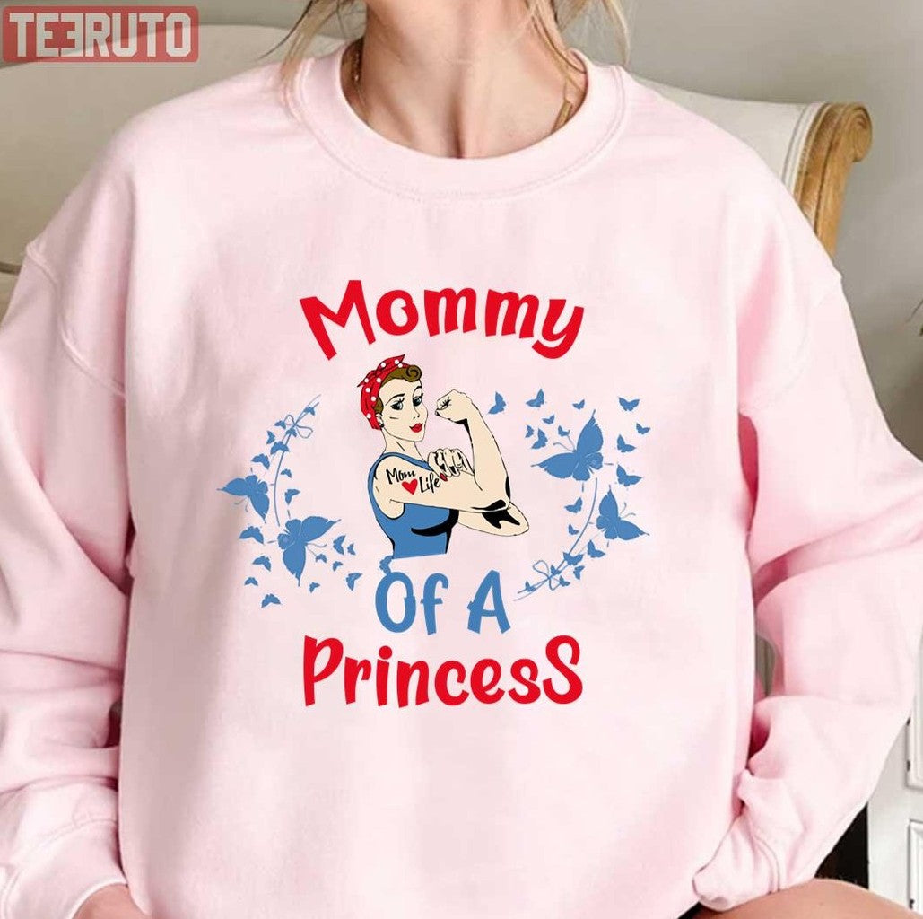 Mommy Of A Princess Mom Quotes Funny Unisex Sweatshirt - T-Shirt, Sweatshirt, Hoodie