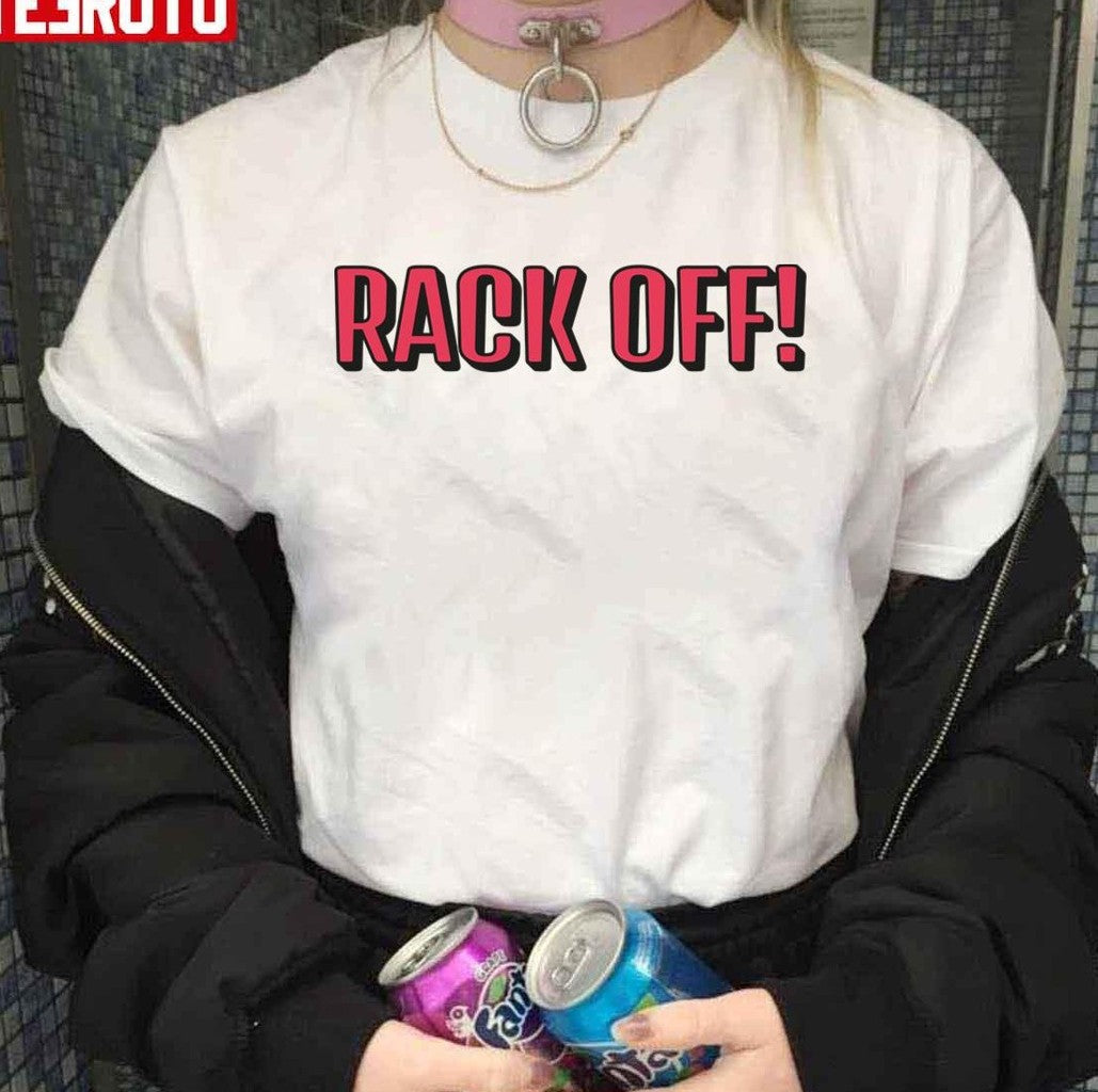 Rack Off Offensive Heartbreak High Fan Quote Unisex T-shirt - T-Shirt, Sweatshirt, Hoodie