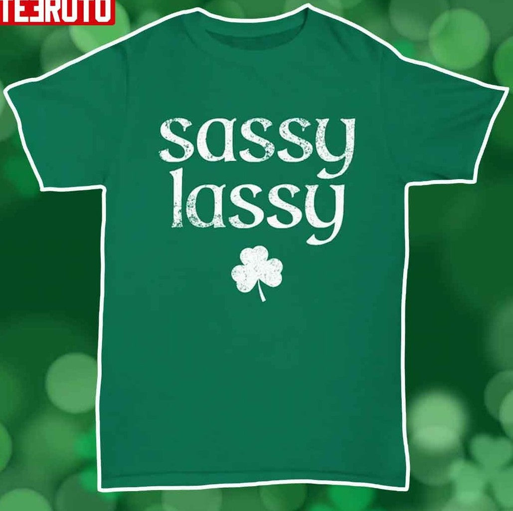 Sassy Lassy Funny Irish St. Patrick's Day Unisex T-Shirt - T-Shirt, Sweatshirt, Hoodie