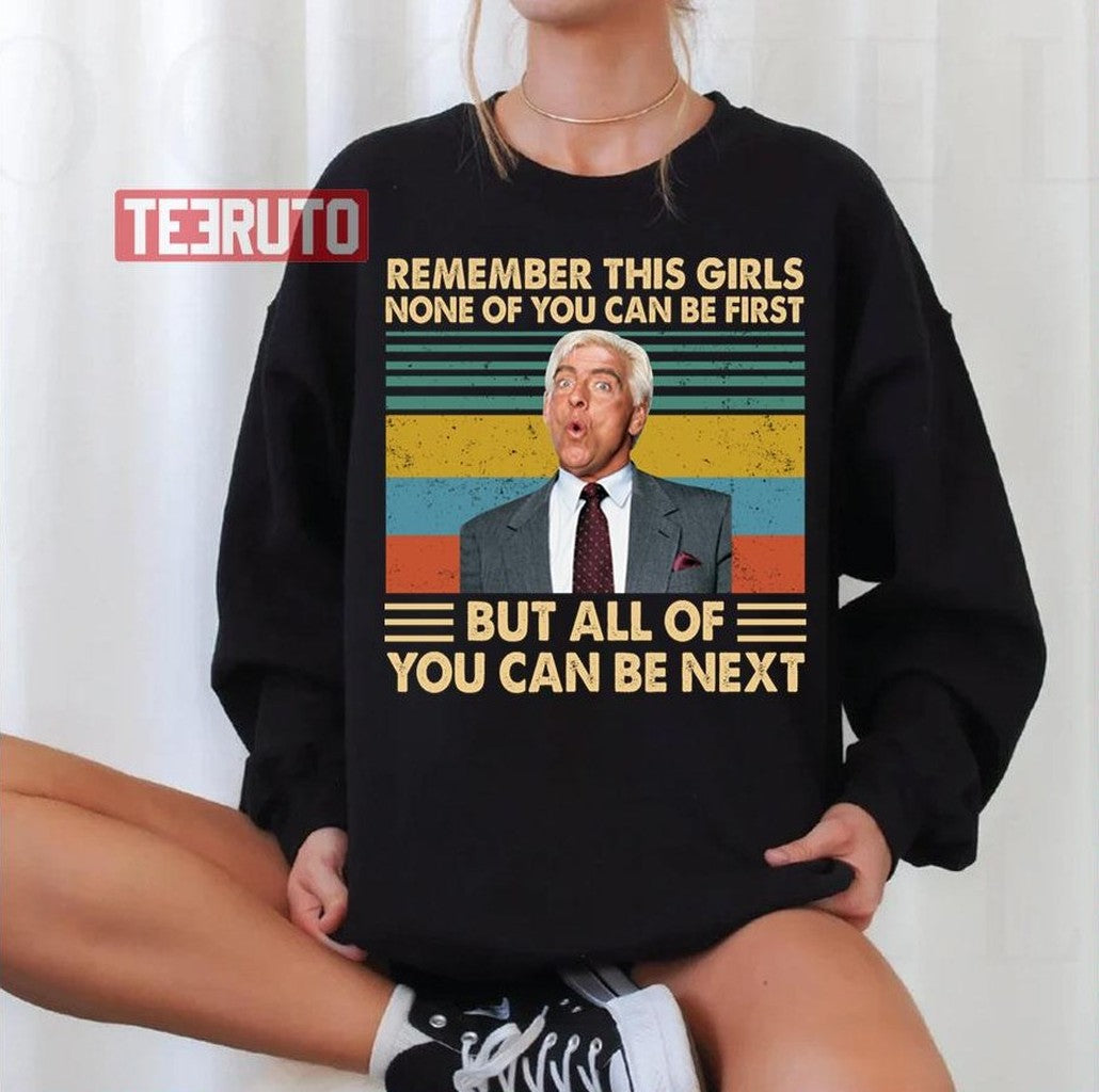 Remember This Girls None Of You Can Be First Nexs Ric Flair Wrestlers Unisex Sweatshirt - T-Shirt, Sweatshirt, Hoodie