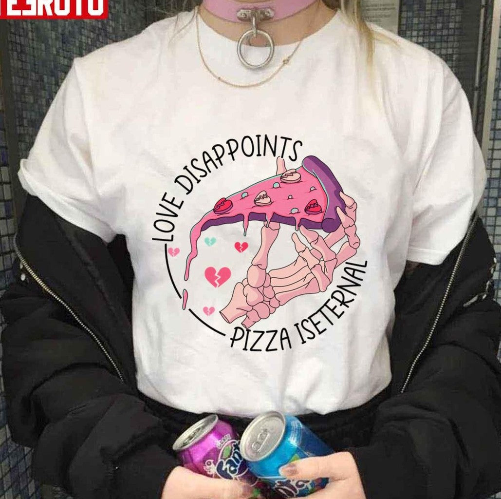 Pizza Valentine Pizza Is My Life Love Disappoints Pizza Is Eternal Valentine Day Unisex T-Shirt - T-Shirt, Sweatshirt, Hoodie