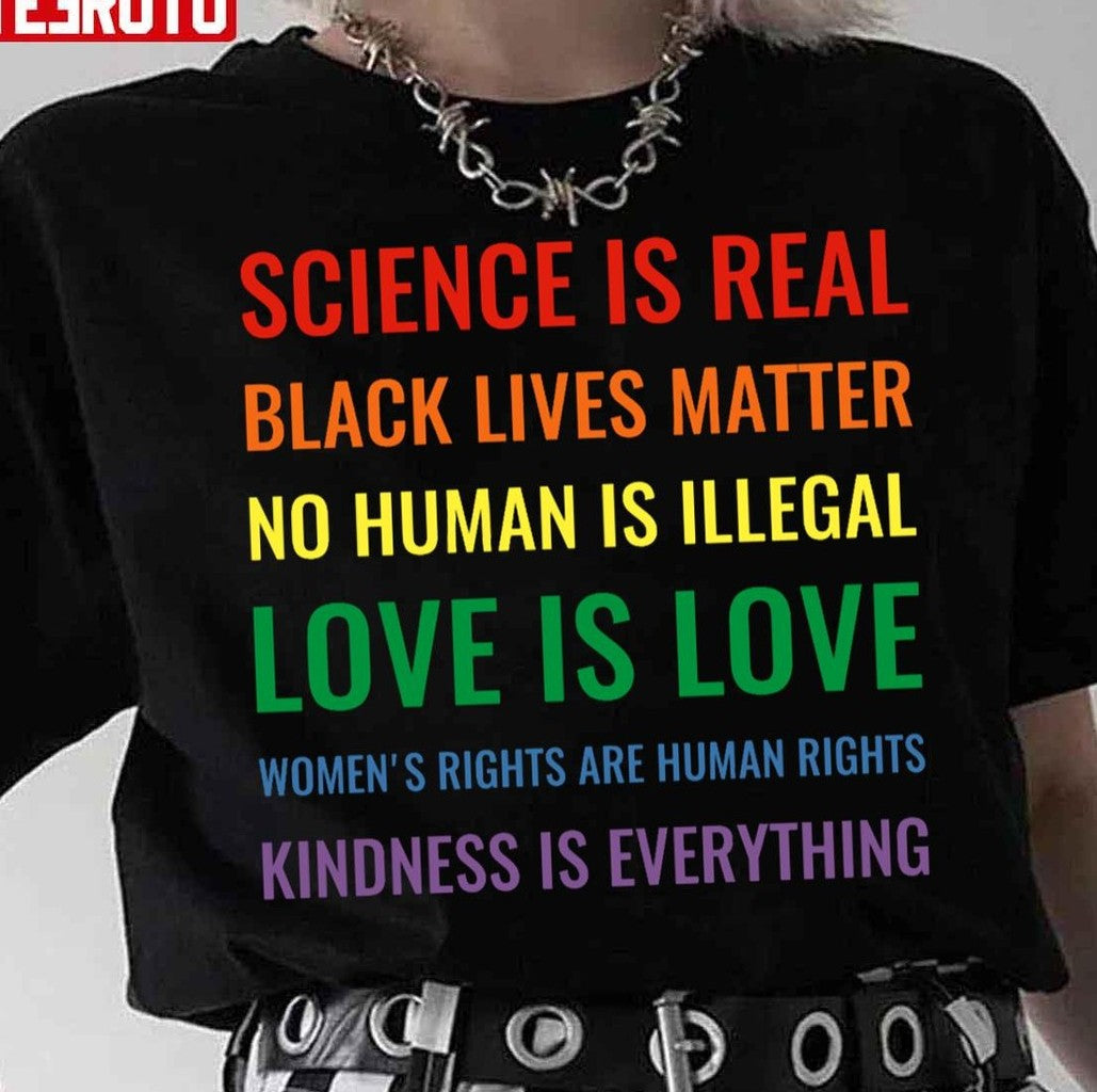 Science Is Real Black Lives Matter No Human Is Illegal Love Unisex T-Shirt - T-Shirt, Sweatshirt, Hoodie