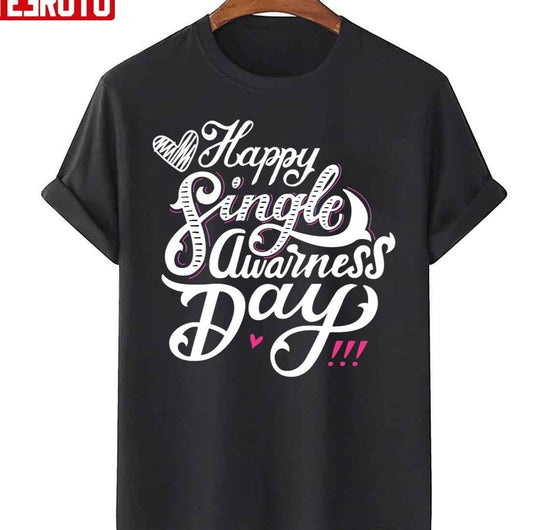 Anti Valentines Day Happy Singles Awareness Day Unisex T-Shirt - T-Shirt, Sweatshirt, Hoodie
