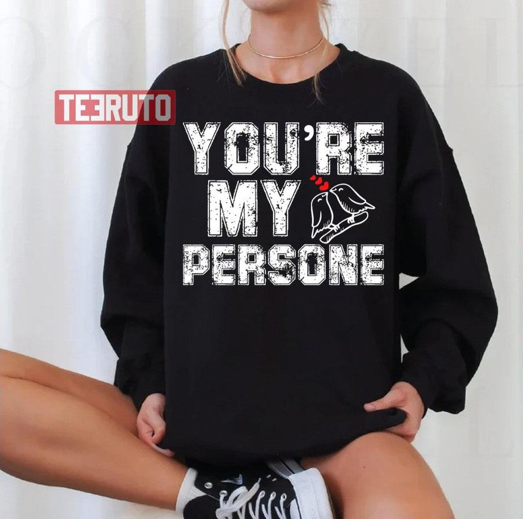 Quote Grey's Anatomy Youre My Person Unisex Sweatshirt - T-Shirt, Sweatshirt, Hoodie
