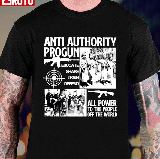 Anti Authority Progun Educate Share Train Defend All Power To The People Unisex T-Shirt - T-Shirt, Sweatshirt, Hoodie