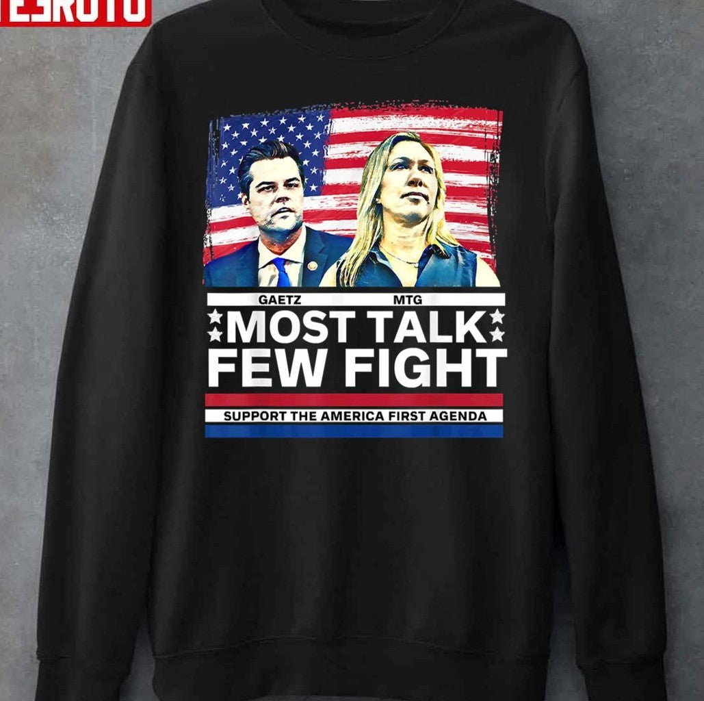 Most Talk Few Fight Marjorie Taylor Greene Mtg Matt Gaetz Unisex Sweatshirt - T-Shirt, Sweatshirt, Hoodie