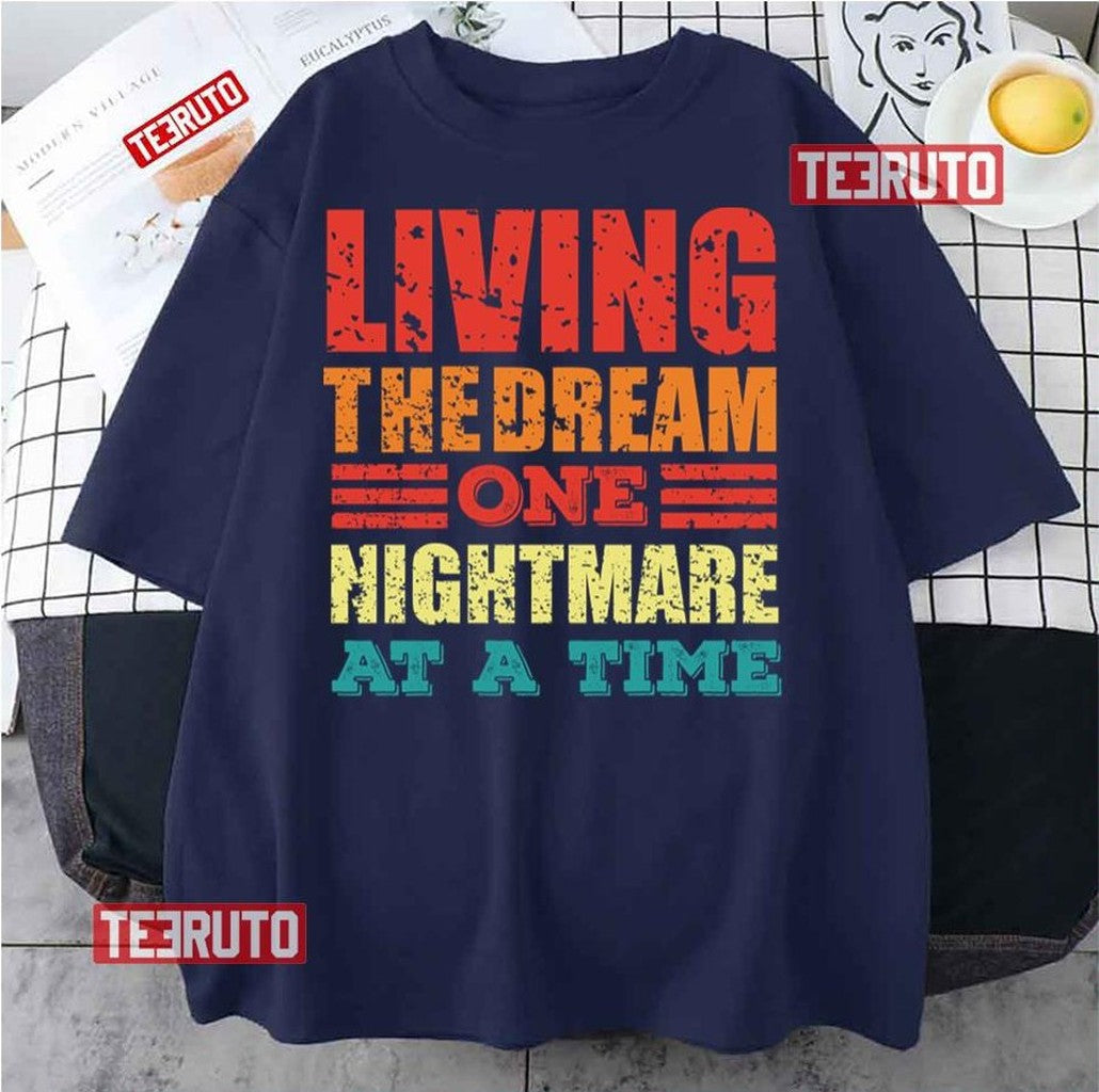 One Nightmare At A Time Living The Dream Unisex T-Shirt - T-Shirt, Sweatshirt, Hoodie