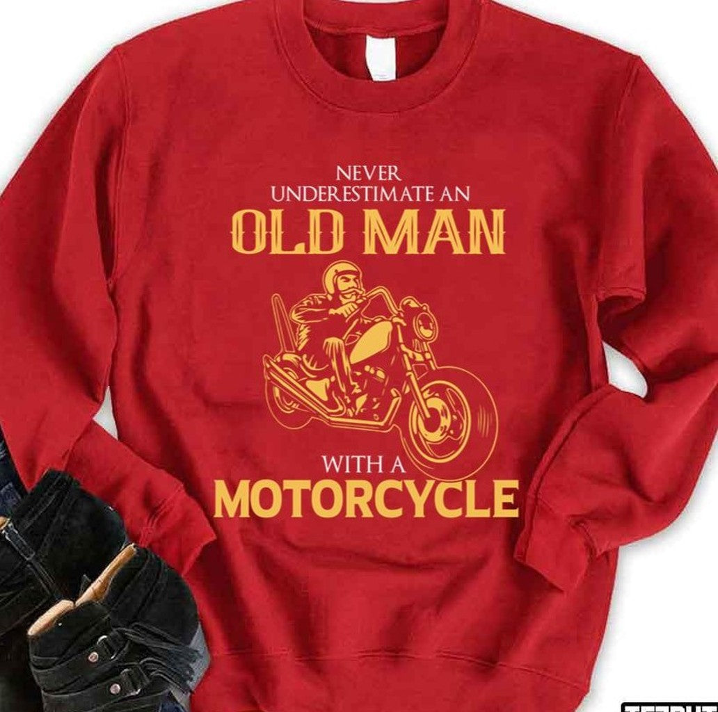 Never Underestimate An Old Biker Unisex Sweatshirt - T-Shirt, Sweatshirt, Hoodie