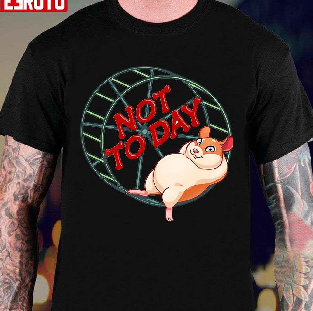 Not To Day Funny Hamster Unisex T-Shirt - T-Shirt, Sweatshirt, Hoodie