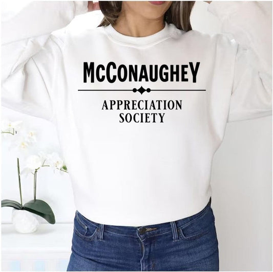 Appreciation Society Matthew Mcconaughey Unisex Sweatshirt - T-Shirt, Sweatshirt, Hoodie