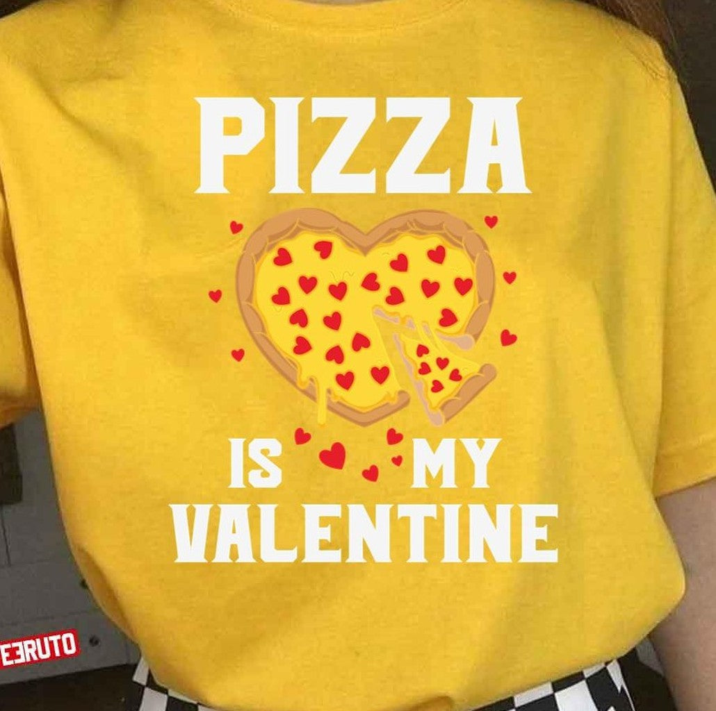 Pizza Is My Valentine Quote Funny Valentine Unisex T-Shirt - T-Shirt, Sweatshirt, Hoodie