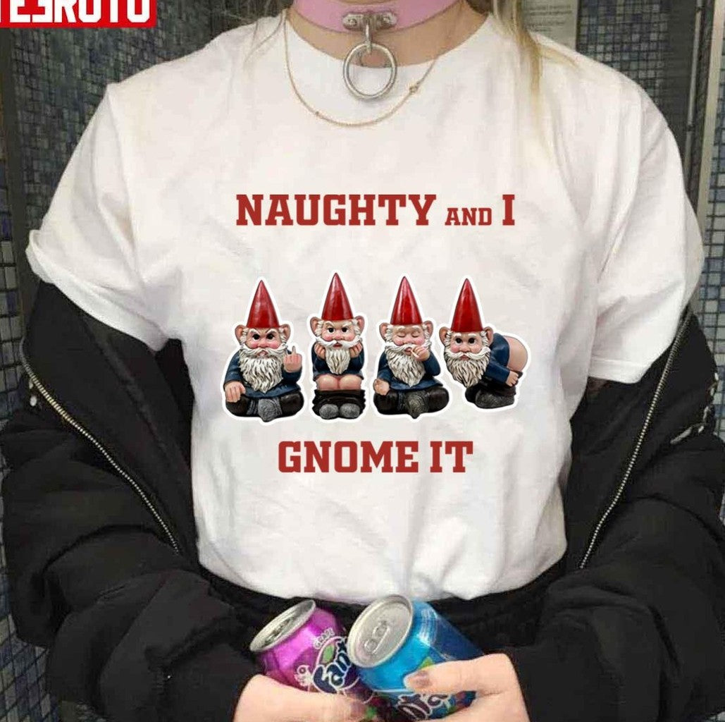 Naughty And I Gnome It Naughty Funny Christmas List Unisex T-Shirt - T-Shirt, Sweatshirt, Hoodie