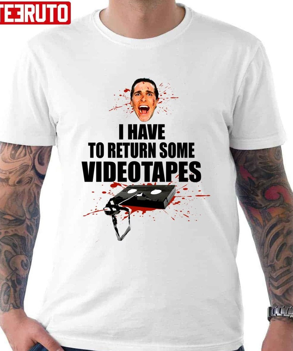 Quote American Psycho I Have To Return Some Videotapes Unisex T-shirt - T-Shirt, Sweatshirt, Hoodie
