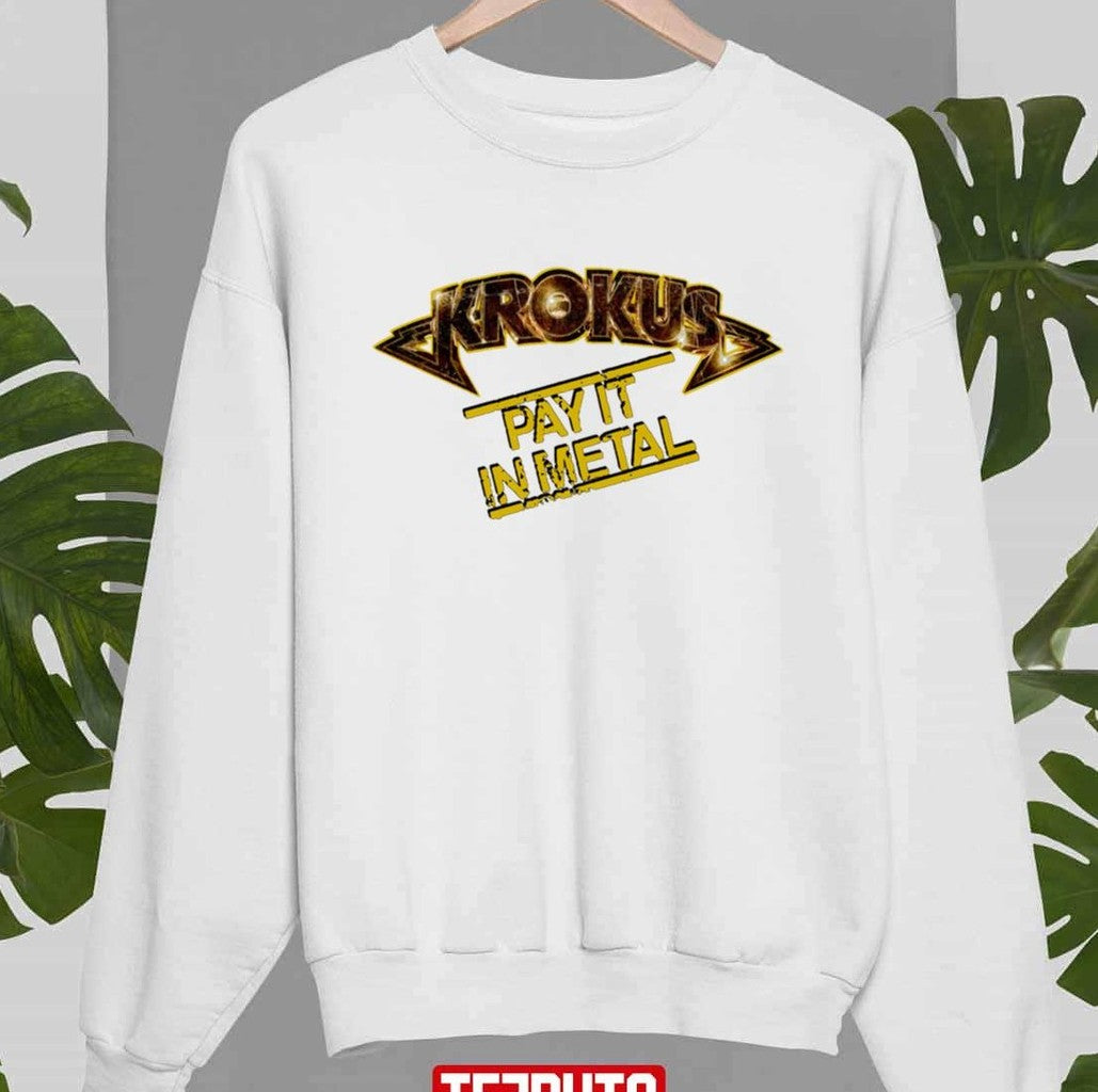 Pay It In Metal Krokus Unisex Sweatshirt - T-Shirt, Sweatshirt, Hoodie