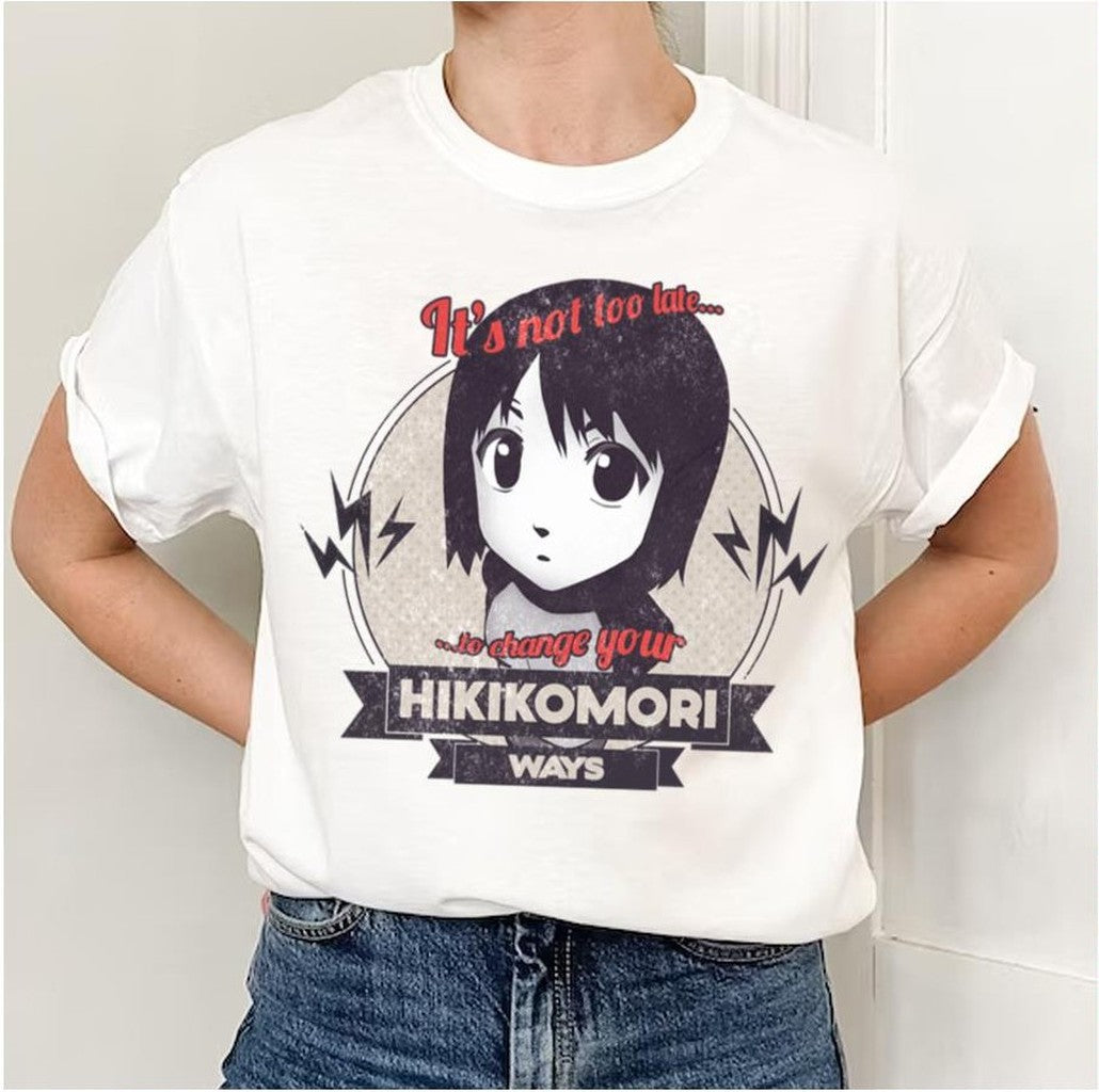 Nhk It's Not Too Late To Change Your Hikikomori Ways Welcome To The Nhk Unisex T-Shirt - T-Shirt, Sweatshirt, Hoodie