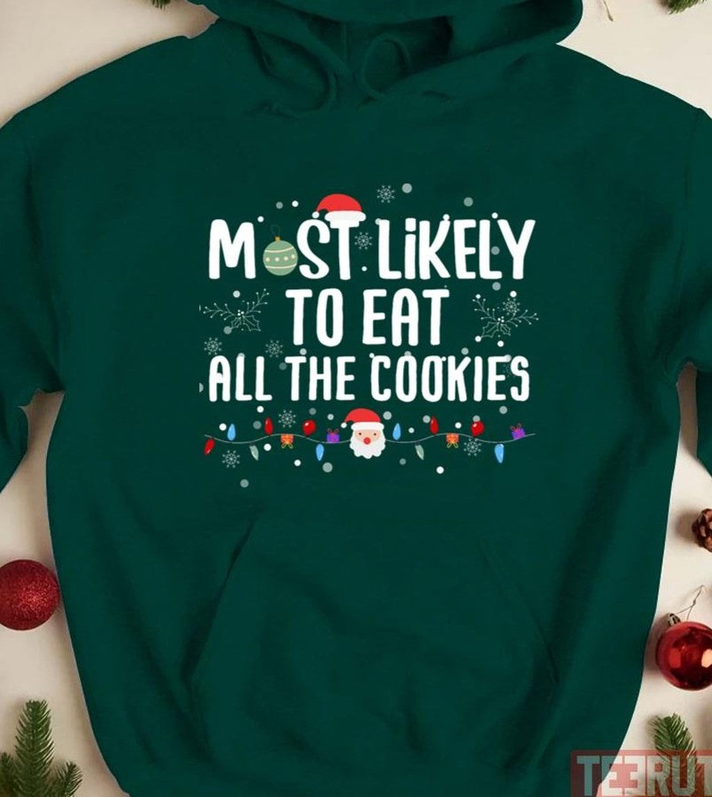Most Likely To Eat All Of The Cookies Christmas Unisex Sweatshirt - T-Shirt, Sweatshirt, Hoodie