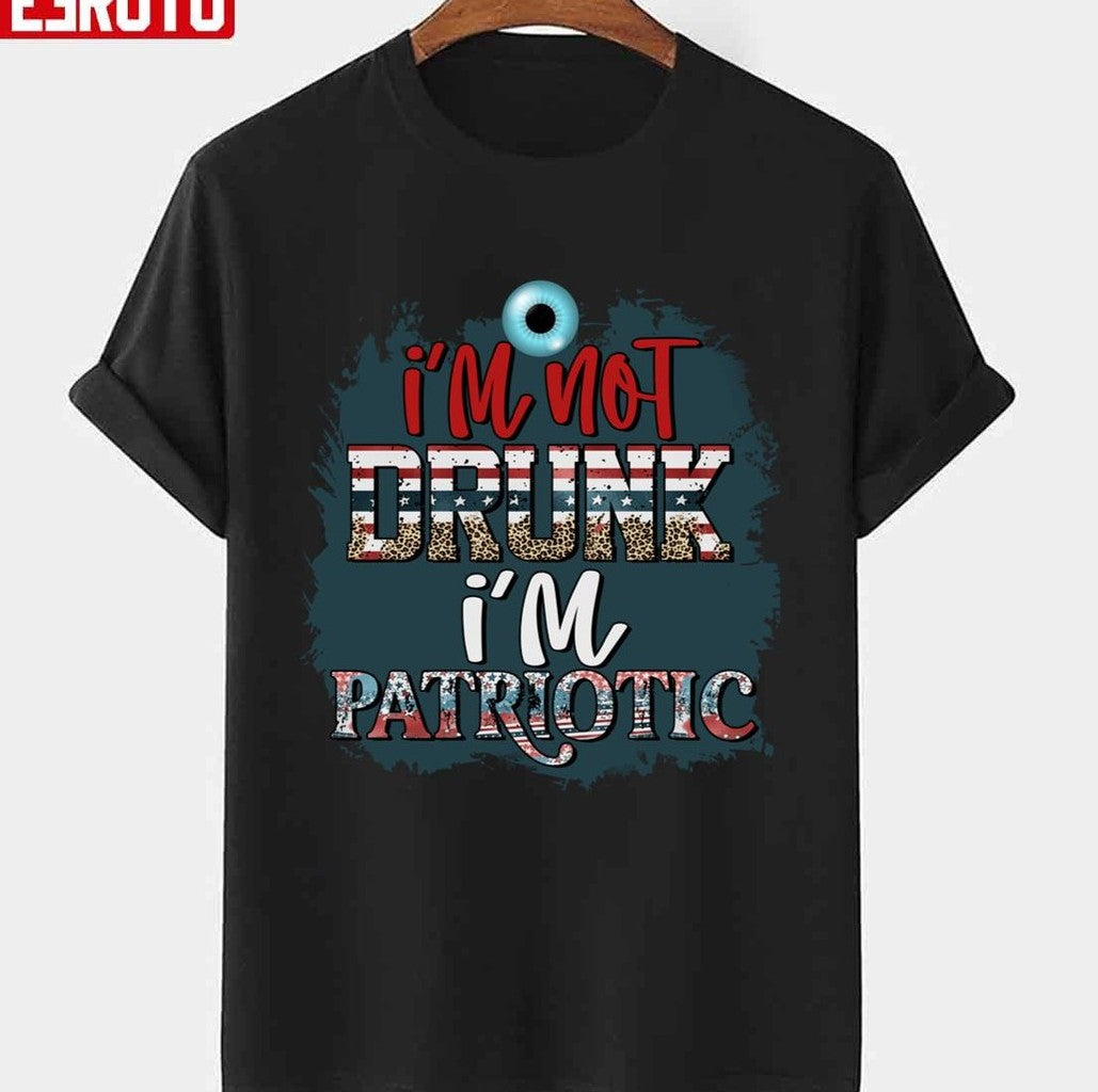 Mr Kugha I Am Not Drunk I'm Patriotic Unisex T-Shirt - T-Shirt, Sweatshirt, Hoodie