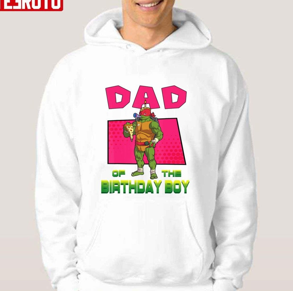 Ninja Turtles Raphael Daddy Of The Birthday Boy Unisex Hoodie - T-Shirt, Sweatshirt, Hoodie