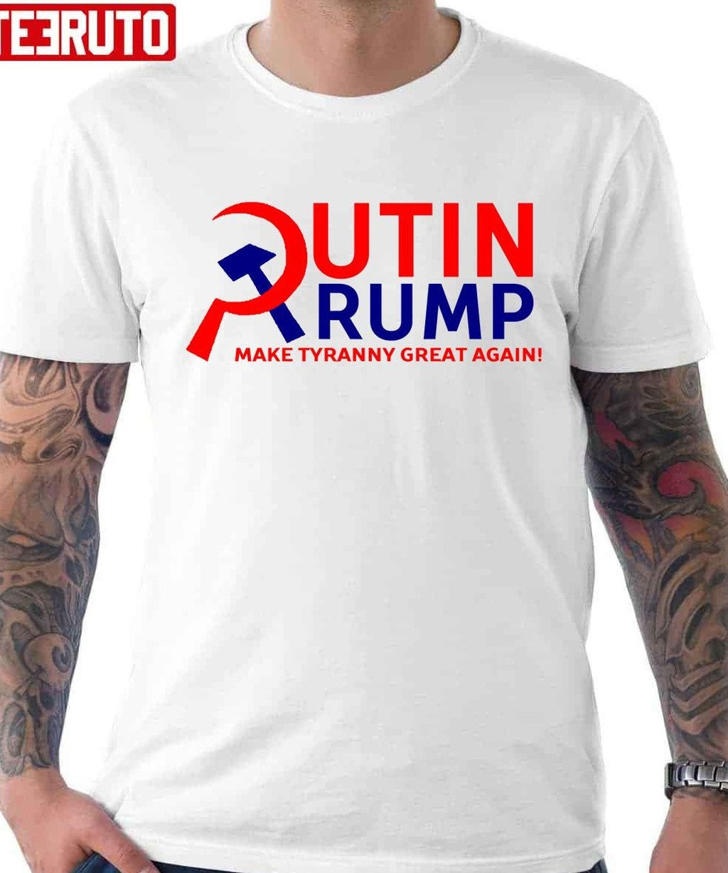 Putin Trump Make Tyranny Great Again Unisex T-Shirt - T-Shirt, Sweatshirt, Hoodie