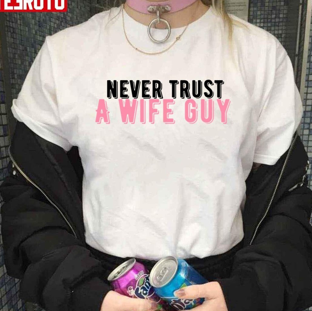 Never Trust A Wife Guy Try Guys Ned Fulmer Unisex T-Shirt - T-Shirt, Sweatshirt, Hoodie