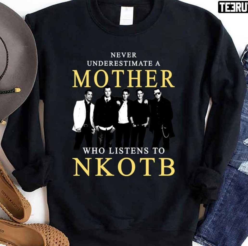 Never Underestimate A Mother Who Listens To NKOTB Unisex Sweatshirt - T-Shirt, Sweatshirt, Hoodie