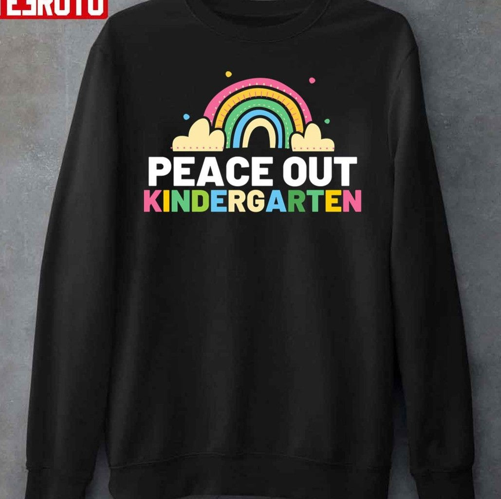 Peace Out Kindergarten Unisex Sweatshirt - T-Shirt, Sweatshirt, Hoodie