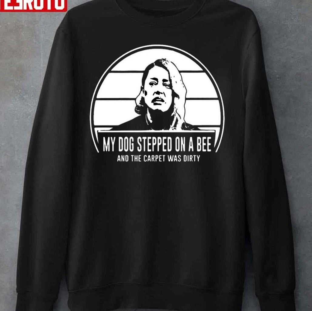 My Dog Stepped On A Bee Funny Amber Heard Hearsay Unisex Sweatshirt - T-Shirt, Sweatshirt, Hoodie