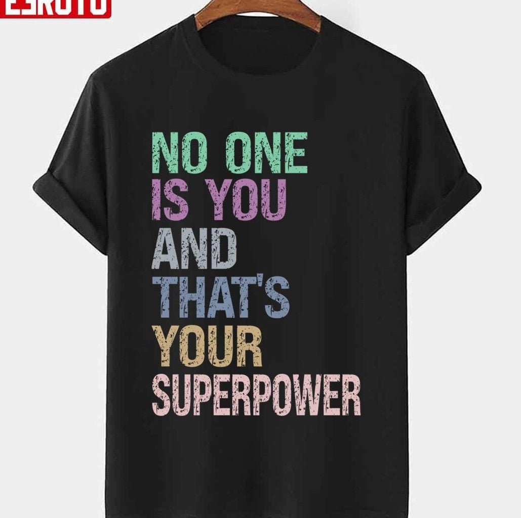No One Is You And Thats Your Superpower Unisex T-shirt - T-Shirt, Sweatshirt, Hoodie