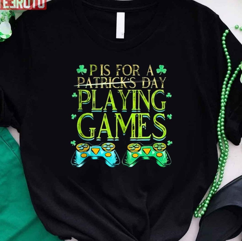 P Is For Playing Games St Patricks Day Unisex T-Shirt - T-Shirt, Sweatshirt, Hoodie