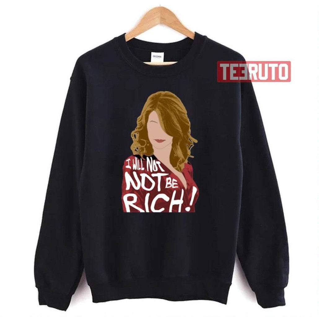 Renata Klein I Will Not Not Be Rich Unisex Sweatshirt - T-Shirt, Sweatshirt, Hoodie
