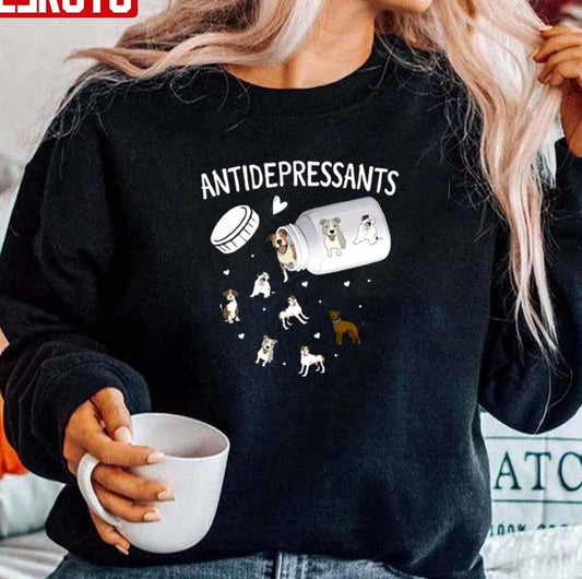 Antidepressant Dog Funny Animal Lover Unisex Sweatshirt Unisex T-Shirt - T-Shirt, Sweatshirt, Hoodie