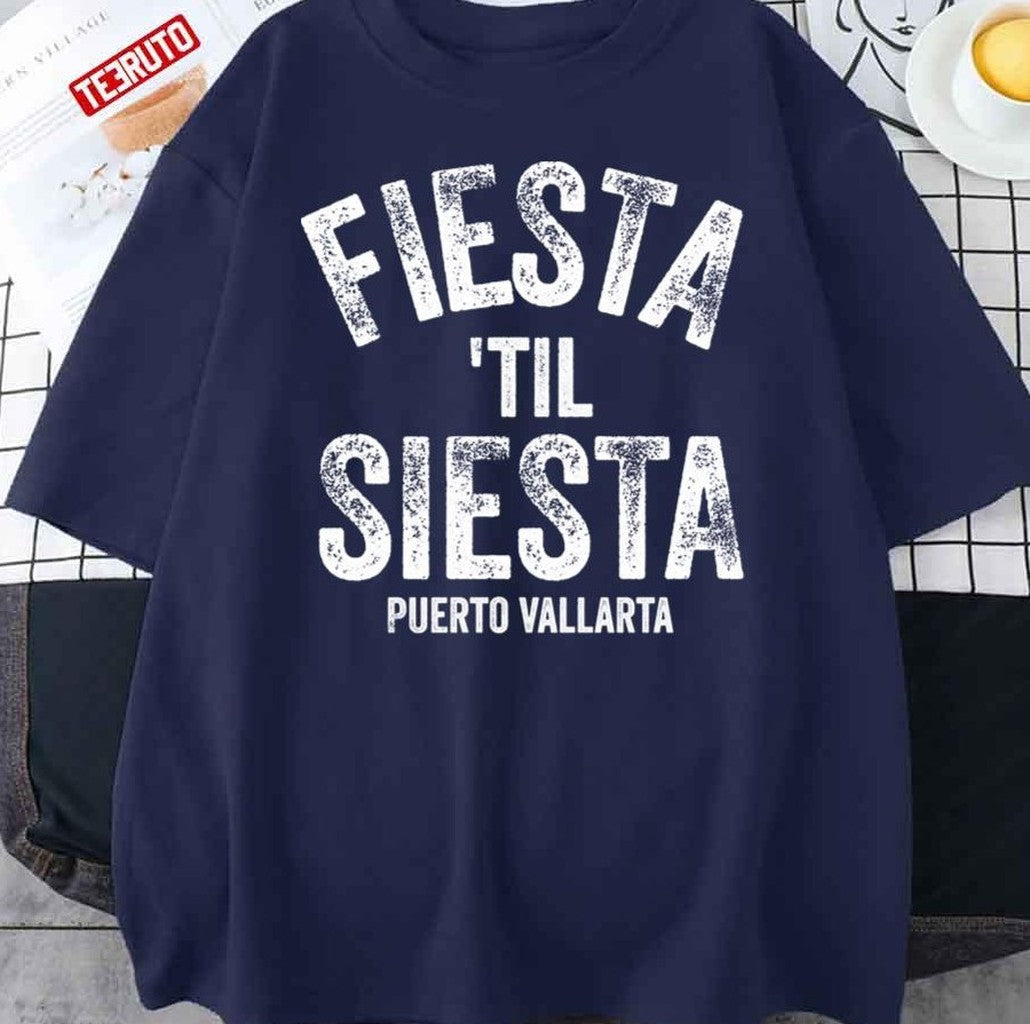 Puerto Vallarta Fiesta 'til Siesta Pv Vallarta Mexico Design Unisex T-Shirt - T-Shirt, Sweatshirt, Hoodie