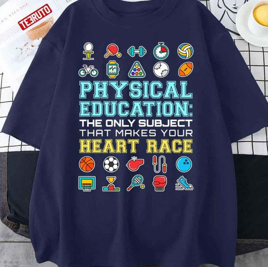 Physical Education The Only Subject That Makes Your Heart Race PE Teacher Unisex T-Shirt - T-Shirt, Sweatshirt, Hoodie