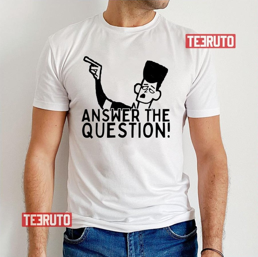 Answer The Question Clone High Unisex T-Shirt - T-Shirt, Sweatshirt, Hoodie