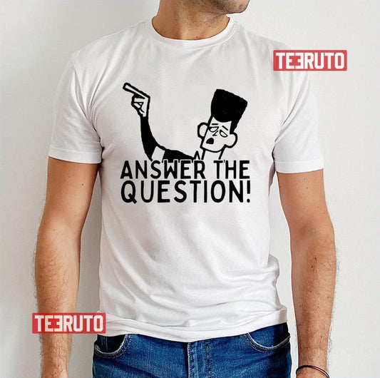 Answer The Question Clone High Unisex T-Shirt - T-Shirt, Sweatshirt, Hoodie