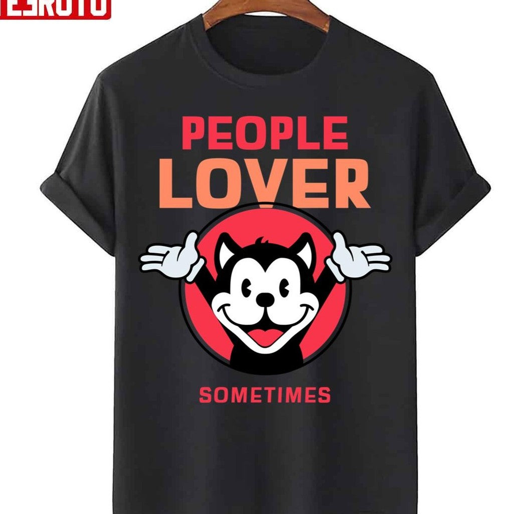 People Lover Sometimes Animaniacs Unisex T-Shirt - T-Shirt, Sweatshirt, Hoodie