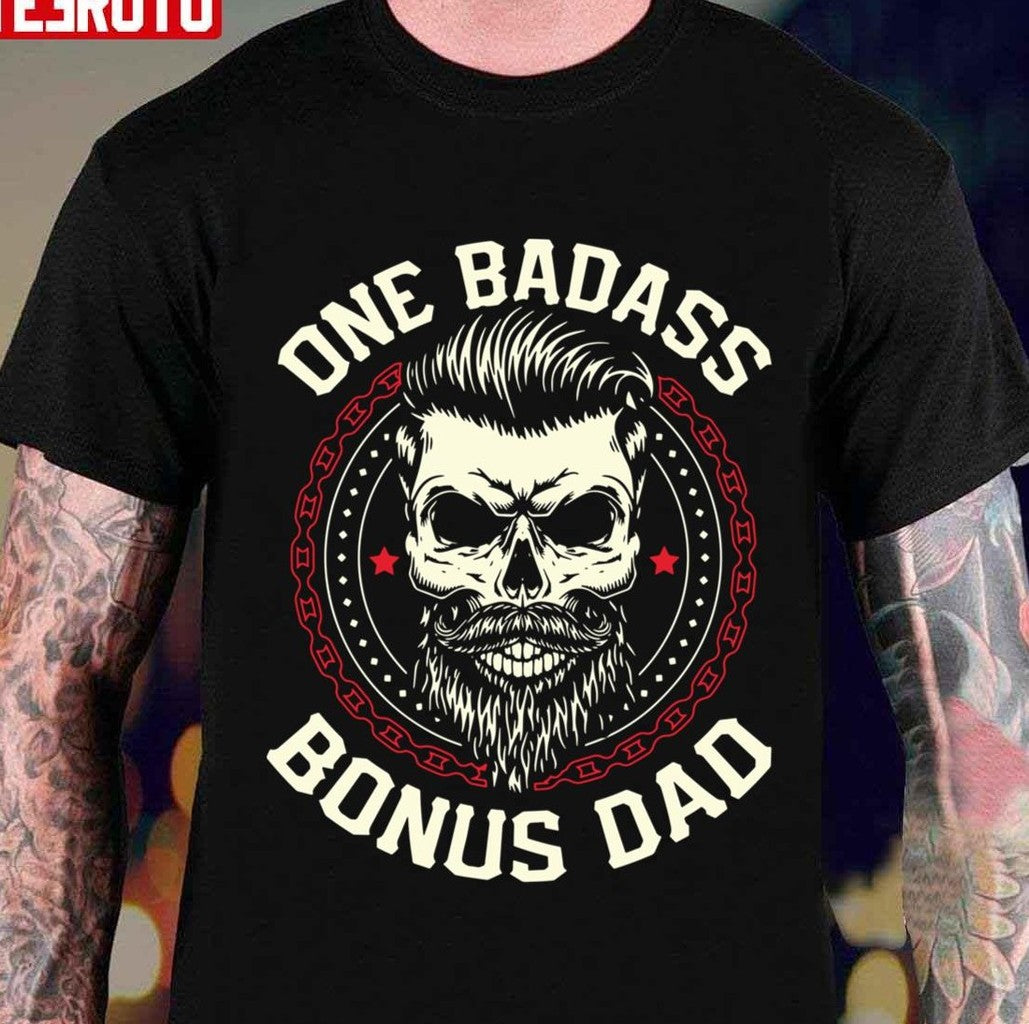 One Badass Bonus Dad Trending Funny Fathers Day Gift Unisex T-Shirt - T-Shirt, Sweatshirt, Hoodie