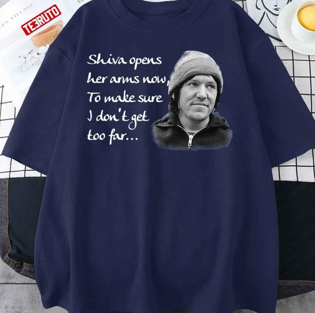 Shiva Opens Her Arms Now To Make Sure I Don't Get Too Far Unisex T-Shirt - T-Shirt, Sweatshirt, Hoodie