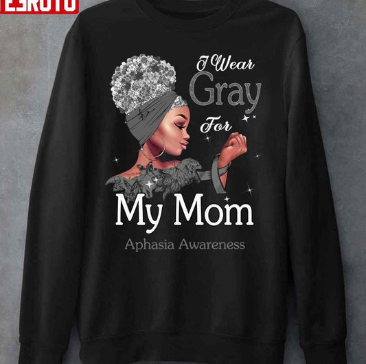 Aphasia Awareness Black Girl I Wear Gray For My Mom Unisex Sweatshirt - T-Shirt, Sweatshirt, Hoodie